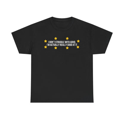 I Don't Struggle With ADHD printed t-shirt