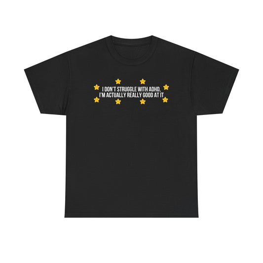I Don't Struggle With ADHD printed t-shirt