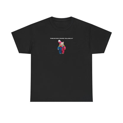 This Is Who You're Yelling At printed t-shirt
