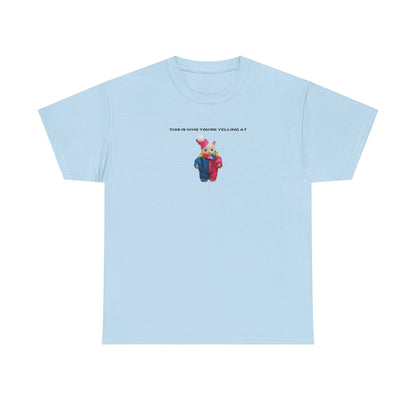 This Is Who You're Yelling At printed t-shirt